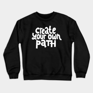 Create Your Own Path - Life Motivation & Inspiration Quote (White) Crewneck Sweatshirt